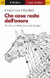 Che cosa resta dell'onore. Perché ne abbiamo ancora bisogno libro di Giardini Francesca