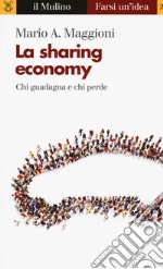 La sharing economy. Chi guadagna e chi perde libro