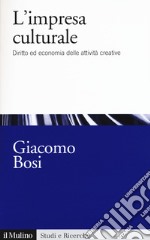 L'impresa culturale. Diritto ed economia delle attività creative libro