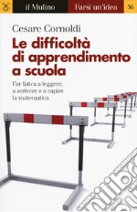 Le difficoltà di apprendimento a scuola. Far fatica a leggere, a scrivere e a capire la matematica libro