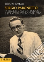 Sergio Paronetto. Intellettuale cattolico e stratega dello svilupppo