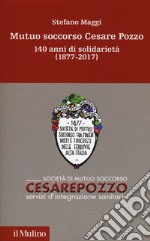 Mutuo soccorso Cesare Pozzo. 140 anni di solidarietà (1877-2012) libro