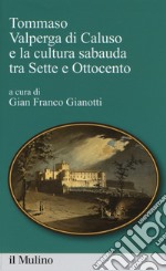 Tommaso Valperga di Caluso e la cultura sabauda tra Sette e Ottocento libro