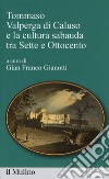 Tommaso Valperga di Caluso e la cultura sabauda tra Sette e Ottocento libro di Gianotti G. F. (cur.)