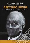 Antonio Segni. La politica e le istituzioni libro di Mura Salvatore