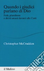 Quando i giudici parlano di Dio. Fede, pluralismo e diritti umani davanti alle Corti libro