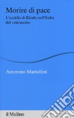 Morire di pace. L'eccidio di Kindu nell'Italia del «miracolo» libro