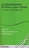 La rigenerazione di beni e spazi urbani. Contributi al diritto delle città libro