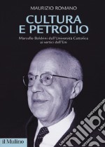 Cultura e petrolio. Marcello Boldrini dall'Università Cattolica ai vertici dell'Eni libro