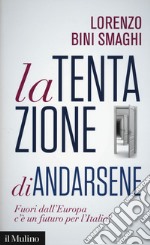 La tentazione di andarsene. Fuori dall'Europa c'è un futuro per l'Italia? libro