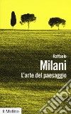 L'arte del paesaggio libro di Milani Raffaele
