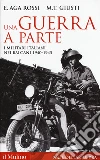 Una guerra a parte. I militari italiani nei Balcani 1940-1945 libro