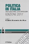 Politica in Italia. I fatti dell'anno e le interpretazioni 2017 libro