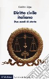 Diritto civile italiano. Due secoli di storia libro di Alpa Guido