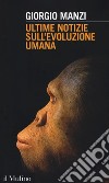 Ultime notizie sull'evoluzione umana libro di Manzi Giorgio