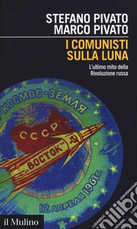 I comunisti sulla luna. L'ultimo mito della Rivoluzione russa