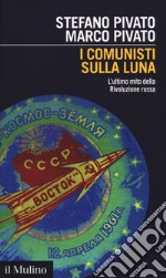 I comunisti sulla luna. L'ultimo mito della Rivoluzione russa libro