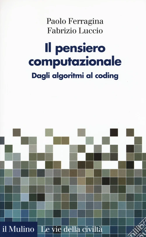 Il pensiero computazionale. Dagli algoritmi al coding