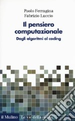 Il pensiero computazionale. Dagli algoritmi al coding