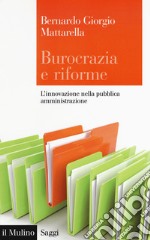 Burocrazia e riforme. L'innovazione nella pubblica amministrazione libro