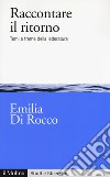 Raccontare il ritorno. Temi e trame nella letteratura libro di Di Rocco Emilia