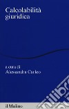 Calcolabilità giuridica libro di Carleo A. (cur.)