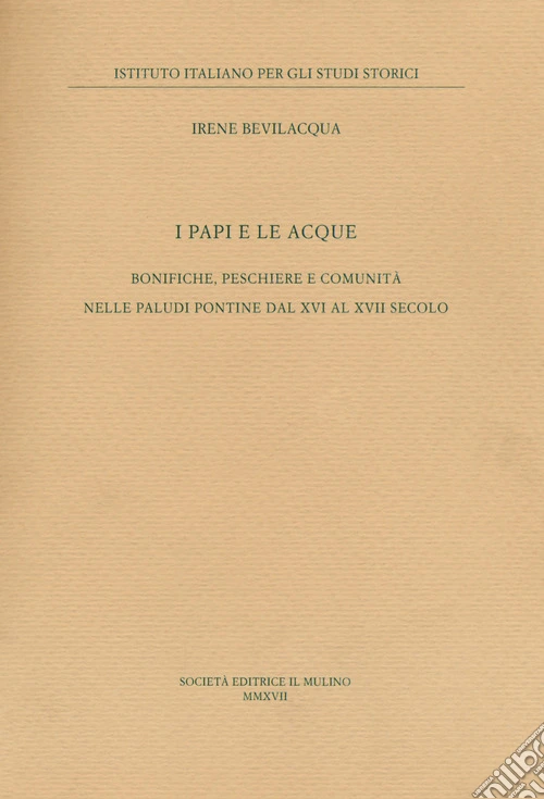 I papi e le acque. Bonifiche, peschiere e comunità nelle paludi pontine dal XVI al XVII secolo