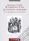 Il diavolo e la questione romana. Saggi sulle mentalità dell'Ottocento libro di Camaiani Pier Giorgio