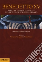 Benedetto XV. Papa Giacomo Della Chiesa nel mondo dell'«inutile strage» libro