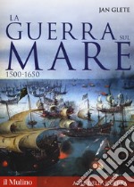 La guerra sul mare. 1500-1650 libro