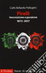 Pirelli. Innovazione e passione (1872-2017). Ediz. ampliata libro