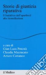 Storie di giustizia riparativa. Il Sudafrica dall'apartheid alla riconciliazione libro