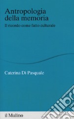 Antropologia della memoria. Il ricordo come fatto culturale