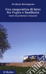 Una cooperativa di latte fra Puglia e Basilicata. Storia di produttori Granarolo libro