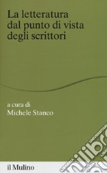 La letteratura dal punto di vista degli scrittori libro