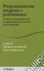 Programmazione integrata e performance. Gestione manageriale per il miglioramento dei servizi nelle università libro