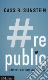 #Republic.com. La democrazia nell'epoca dei social media libro