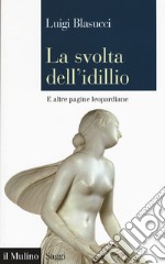 La svolta dell'idillio. E altre pagine leopardiane libro