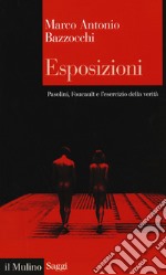 Esposizioni. Pasolini, Foucault e l'esercizio della verità libro