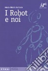 I robot e noi libro