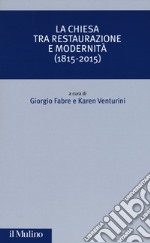 La Chiesa tra restaurazione e modernità (1815-2015) libro