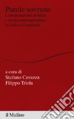 Parole sovrane. Comunicazione politica e storia contemporanea in Italia e in Germania libro