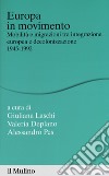 Europa in movimento. Mobilità e migrazioni tra integrazione europea e decolonizzazione, 1945-1992 libro