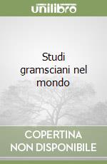 Studi gramsciani nel mondo libro