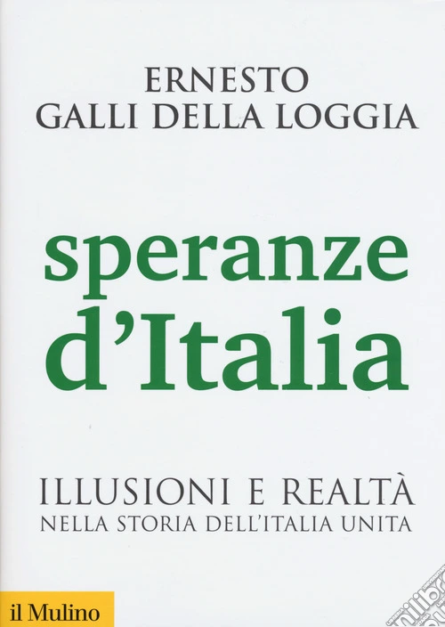 Speranze d'Italia. Illusioni e realtà nella storia dell'Italia unita