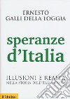 Speranze d'Italia. Illusioni e realtà nella storia dell'Italia unita libro