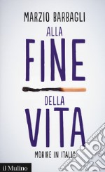 Alla fine della vita. Morire in Italia libro