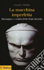 La macchina imperfetta. Immagine e realtà dello Stato fascista libro