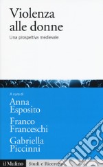 Violenza alle donne. Una prospettiva medievale libro