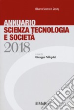 Annuario scienza tecnologia e società (2018) libro